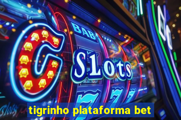 tigrinho plataforma bet